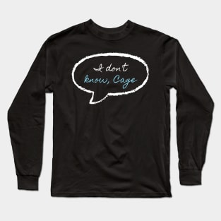 I don't know, cage (variant) Long Sleeve T-Shirt